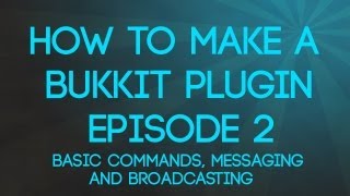 How To Make A Bukkit Plugin - Episode 2 - Basic Commands, Messaging, and Broadcasting