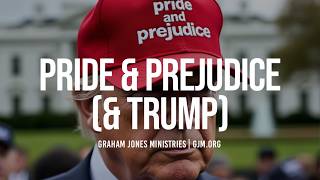 Pride \u0026 Prejudice (\u0026 Trump)  | Graham Jones