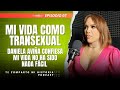 MI VIDA COMO TRANSGÉNERO DISCRIMINACIÓN ABUSOS Y EXCESOS DANIELA AVIÑA EP. 007 PODCAST