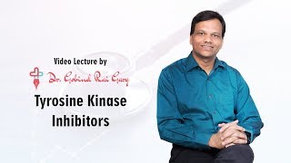 Dr. Gobind Rai Garg discusses the topic - Tyrosine Kinase Inhibitors