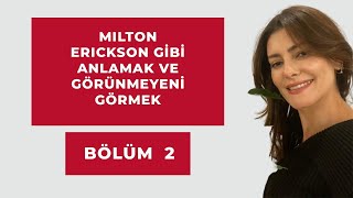 MİLTON ERICKSON GİBİ ANLAMAK VE GÖRÜNMEYENİ GÖRMEK 2.BÖLÜM