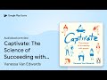 Captivate: The Science of Succeeding with… by Vanessa Van Edwards · Audiobook preview