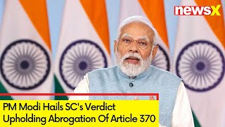 PM Modi Hails SC's Verdict Upholding Abrogation Of Article 370 | 'Stronger United India' | NewsX