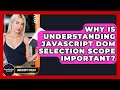 Why Is Understanding JavaScript DOM Selection Scope Important? - JavaScript Toolkit