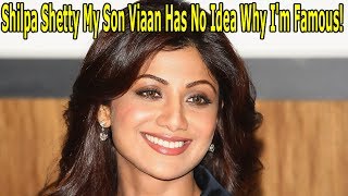 Shilpa Shetty My Son Viaan Has No Idea Why I'm Famous! | Filmi News