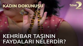 Kadın Dokunuşu: Kehribar taşının faydaları nelerdir?