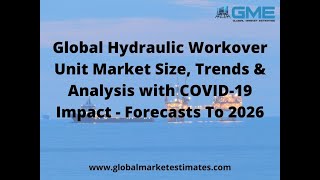 Global Hydraulic Workover Unit Market Size, Trends \u0026 Analysis  - Forecasts To 2026