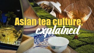 Asian tea culture, explained