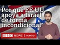 5 claves que explican el apoyo incondicional de Estados Unidos a Israel | BBC Mundo