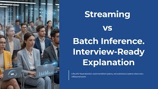 Streaming Inference vs Batch — Real-Time AI/ML Interview Answer Explained Clearly