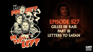 Episode 527: Gilles de Rais Part III - Letters to Satan