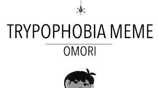 trypophobia meme - omori