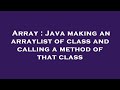 Array : Java making an arraylist of class and calling a method of that class