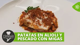 Cómetelo | Patatas en alioli y pescado con migas