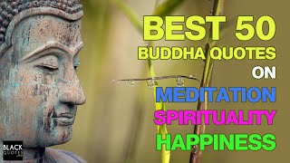 50 Powerful Buddha Quotes || Meditation, Spirituality and Happines || Gautama Buddha Quotes