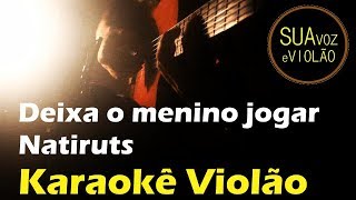 Natiruts - Deixa o menino jogar -  Karaokê Violão