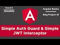Angular: Simple Auth Guard & Simple JWT Interceptor | Blog Project V-16