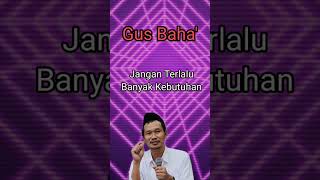 Gus Baha' - Jangan banyak kebutuhan