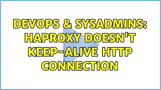 DevOps & SysAdmins: HAProxy doesn't keep-alive http connection (2 Solutions!!)