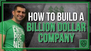 How to Build a Billion Dollar Company