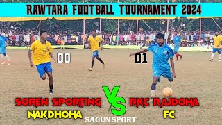 SEMI FINAL MATCH || SOREN SPORTING NAKDHOHA 00 🆚 01 RKC RAJDOHA FC // AT RAWTARA FOOTBALL TOURNAMENT