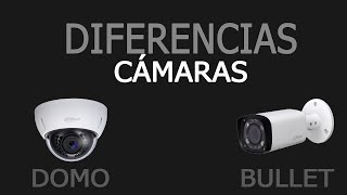 diferencias entre las cámaras domo y las cámaras bullet