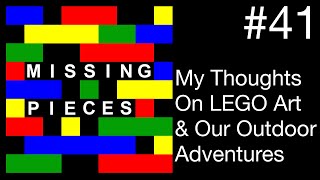 My Thoughts on LEGO Art & Our Outdoor Adventures | Missing Pieces #41