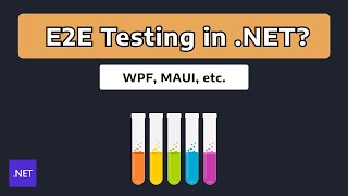 Ensure Your .NET App REALLY Works via E2E Testing (feat. WPF)