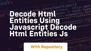Decode HTML entities using Javascript decode HTML entities js
