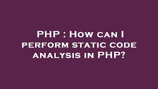 PHP : How can I perform static code analysis in PHP?