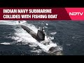 Indian Navy | Indian Navy Submarine Collides With Fishing Boat Off Goa, 2 Fishermen Missing