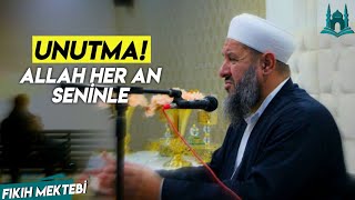 Unutma! Allah her an seninle!  İsmail Hünerlice