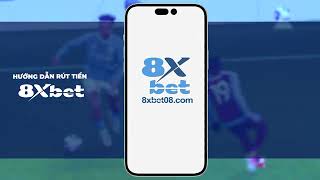 HƯỚNG DẪN RÚT TIỀN 8XBET