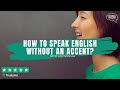 How to speak English without an accent?