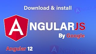 Install Angular 12 - Setup AngularJs 8-12 - Download and Install AngularJs in Windows 10