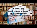 LIVE  COMO ESTUDAR ARTIGOS E LIVROS PARA A ELABORAÇÃO DE TEXTOS ACADÊMICO-CIENTÍFICO