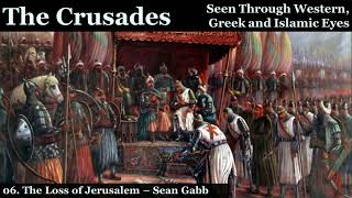 The Crusades 06 The Loss of Jerusalem
