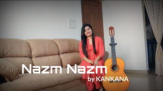 Nazm Nazm ft. Kankana | Bareilly Ki Barfi | Female Cover | Ayushmann Khurrana & Kriti Sanon