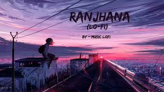 Raanjhanaa Hua Mai Tera ( Lo-fi ) | Music LoFi
