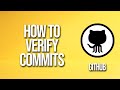 How To Verify Commits GitHub Tutorial