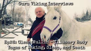 Ep26: Illusory Body Yogas of Waking, Sleep, & Death - Glenn Mullin