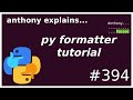python code formatter tutorial (intermediate - advanced) anthony explains #394