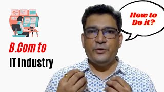 B Com to IT Industry | Steps to Start a career in IT