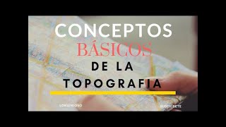 TOPOGRAFÍA (CONCEPTOS BÁSICOS  1/2)