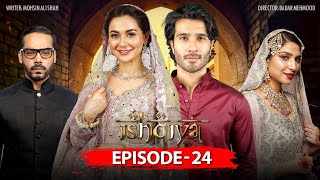 Ishqiya Episode 24 | Feroze Khan | Hania Amir | Ramsha Khan
