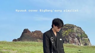 choi hyunsuk (treasure) cover bigbang's song playlist