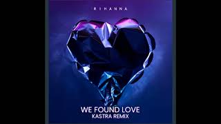 Rihanna feat.Calvin Harris - We Found Love (Kastra Extended Remix)