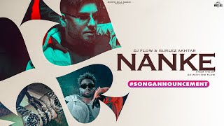 #songannouncement Nanke | Go With The Flow | DJ Flow | Gurlez Akhtar | New Punjabi Songs | 24th Feb