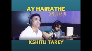 Ay Hairathe| Guru| Studio Jam| Cover| Kshitij Tarey