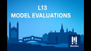Lecture 13 • Model Evaluations